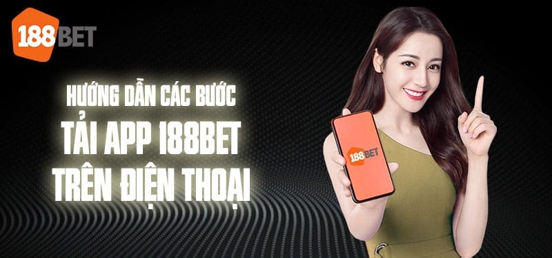 Hướng dẫn sử dụng ứng dụng 188bet trên di động